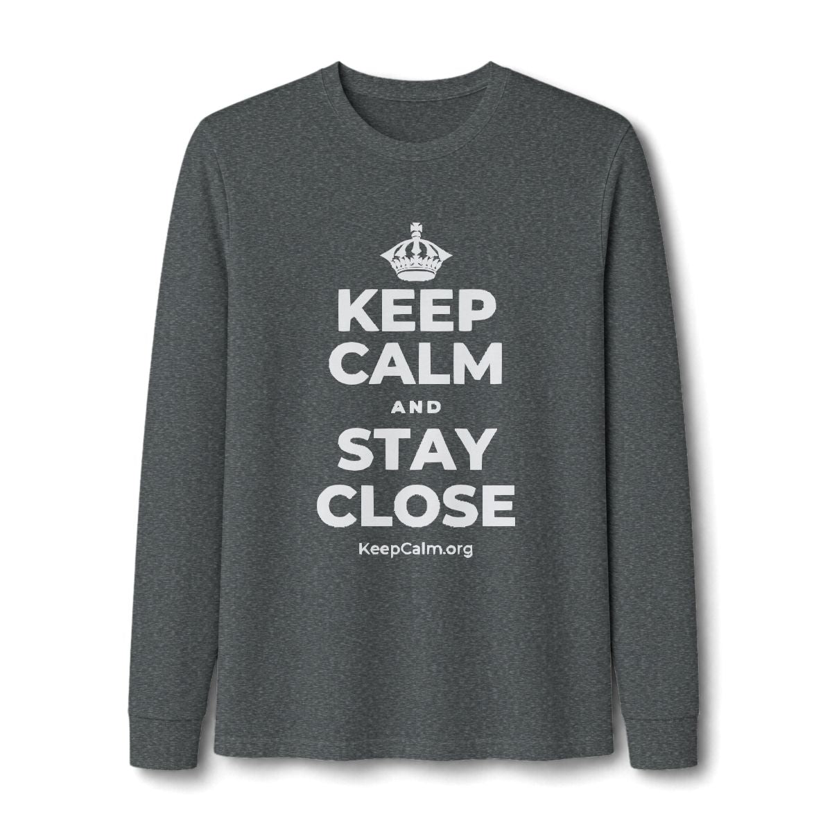 KEEP CALM AND STAY CLOSE Long Sleeve Tee