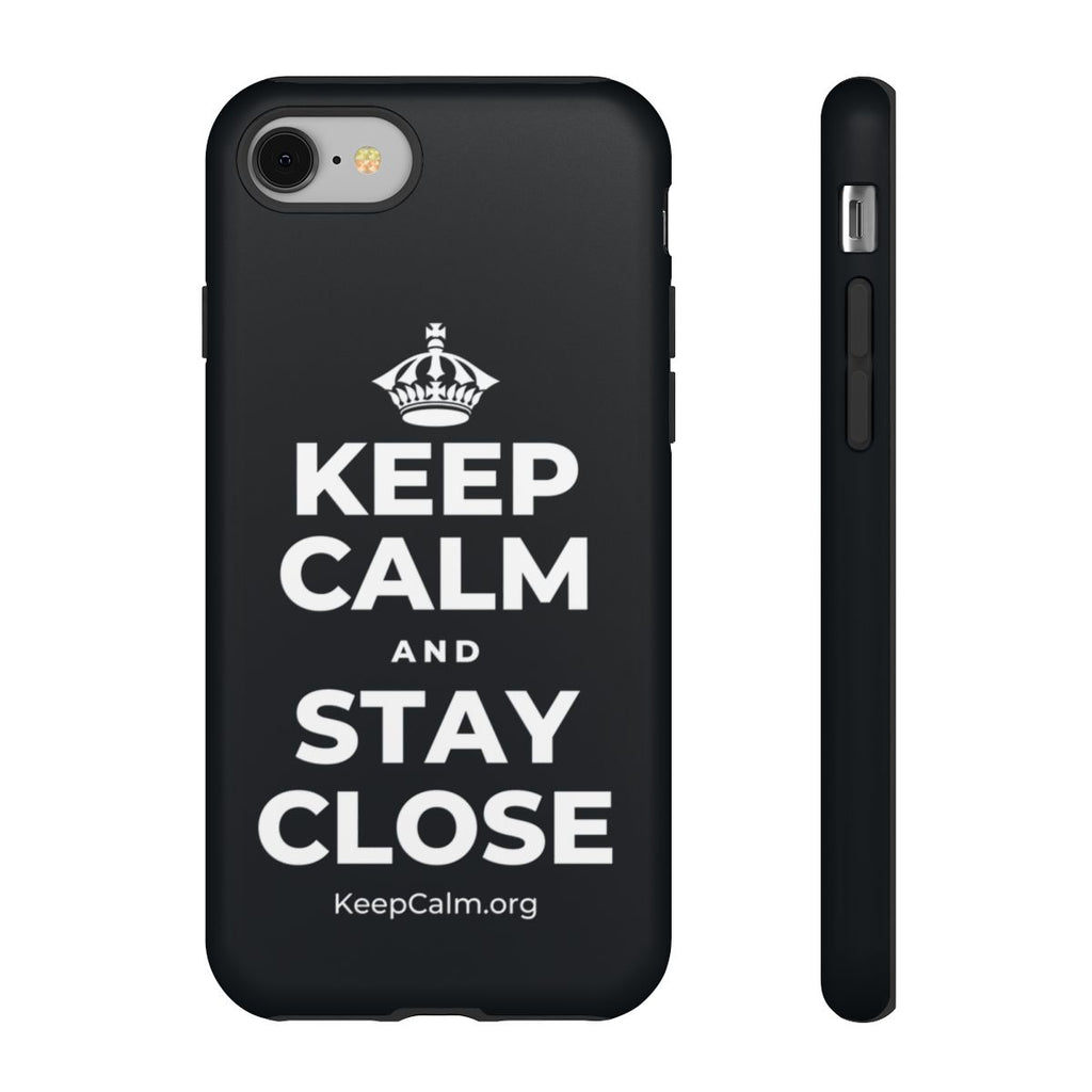 KEEP CALM AND STAY CLOSE Phone Case (Dark)