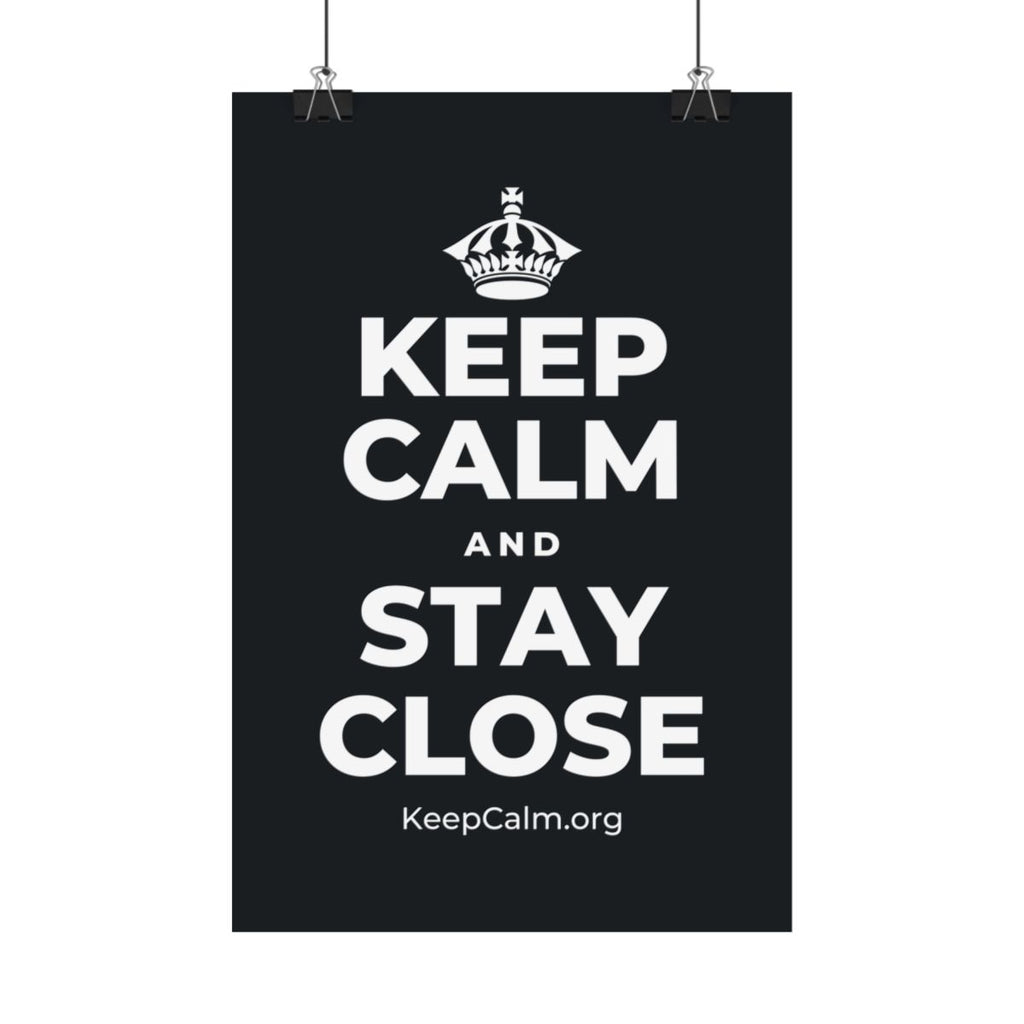 KEEP CALM AND STAY CLOSE Satin Poster (Dark)