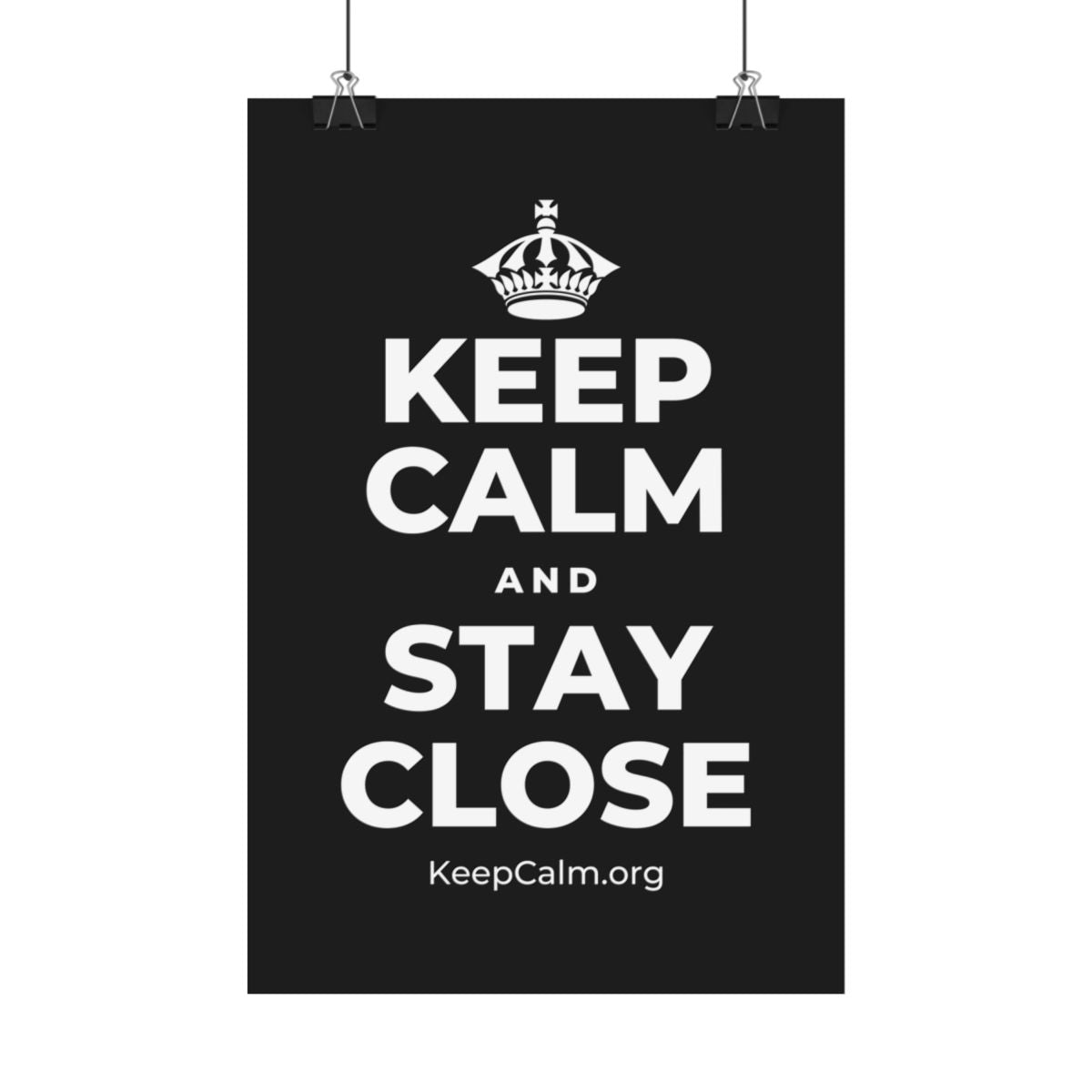 KEEP CALM AND STAY CLOSE Satin Poster