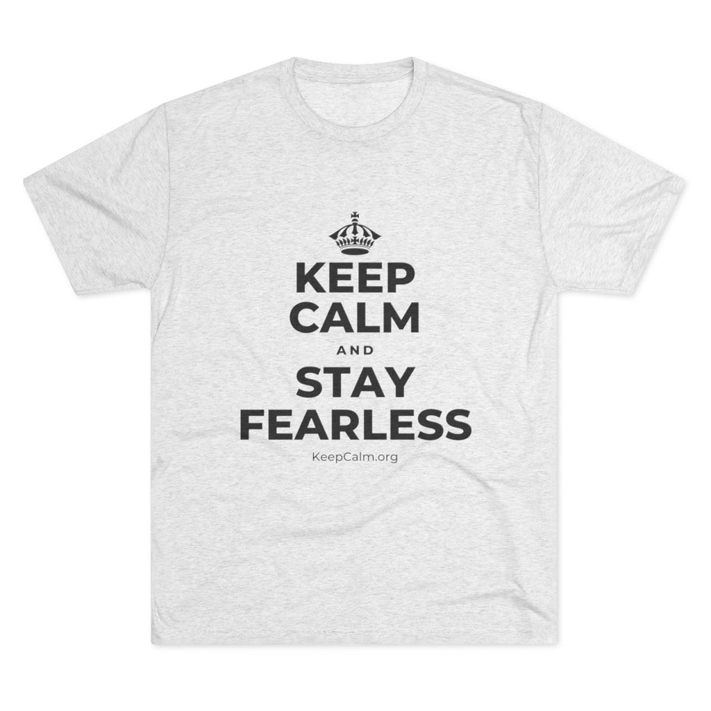 KEEP CALM AND STAY FEARLESS Tri-Blend Tee