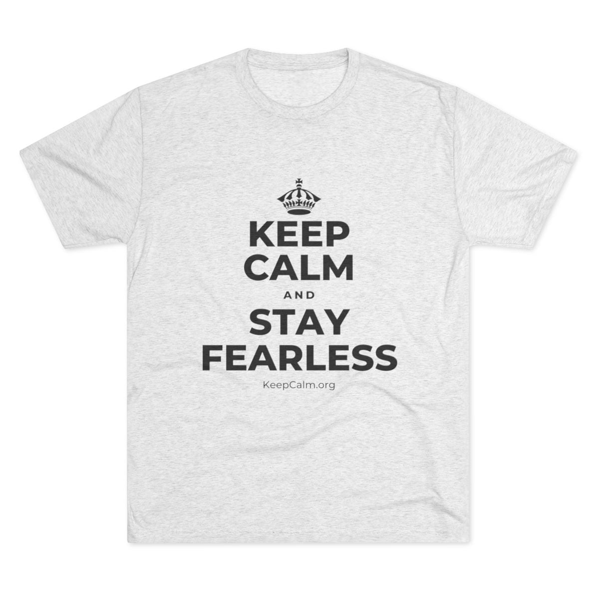 KEEP CALM AND STAY FEARLESS Tri-Blend Tee