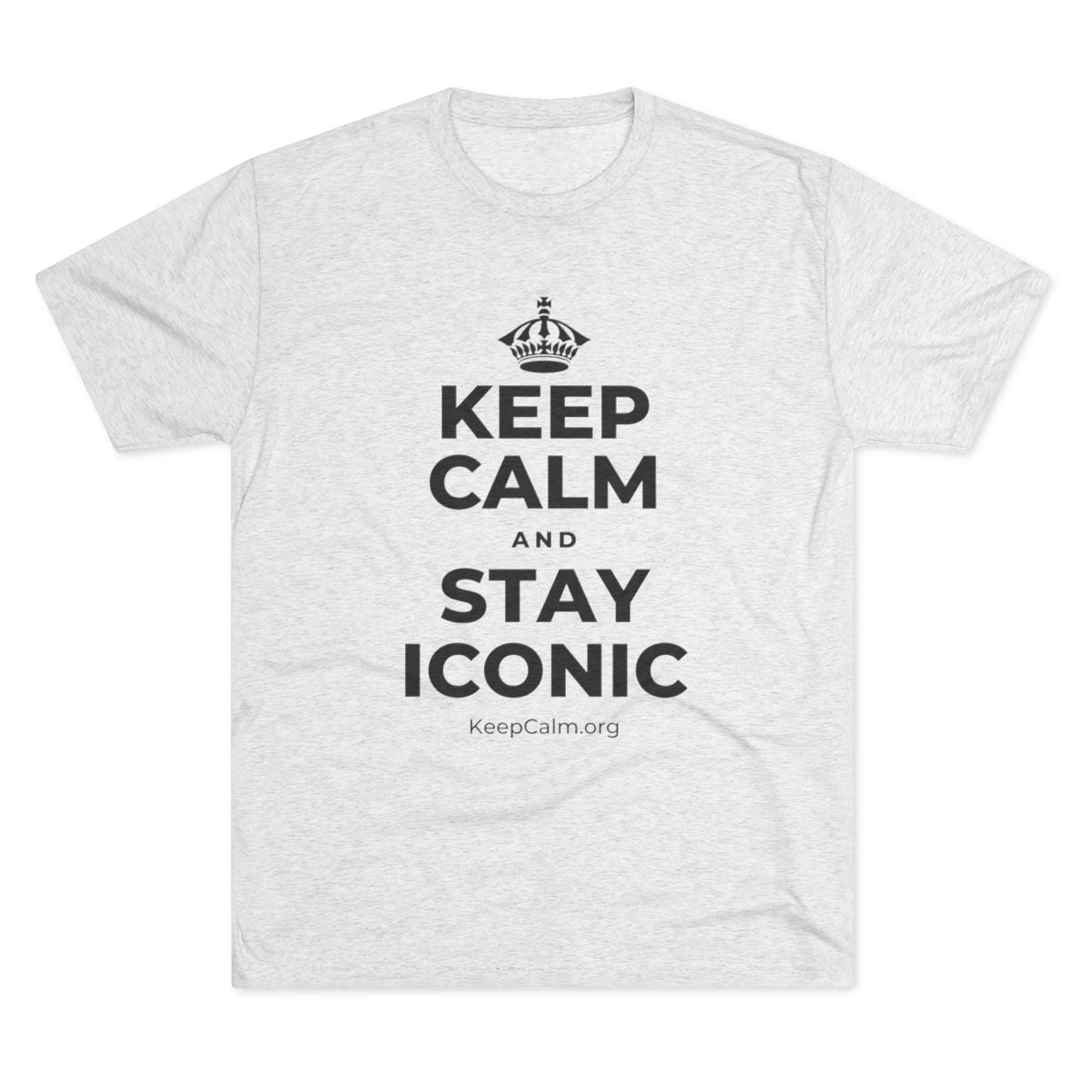 KEEP CALM AND STAY ICONIC Tri-Blend Tee